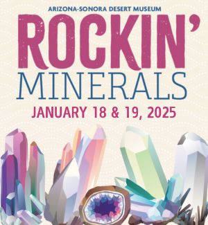 Text: Arizona-Sonora Desert Museum Rockin' Minerals, January 18 & 19, 2025. With graphics of crystals.